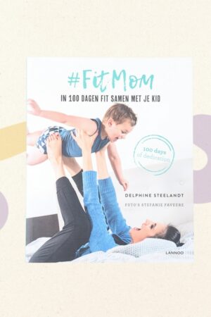 Fitmom. In 100 dagen fit samen met je kind - Delphine Steelandt